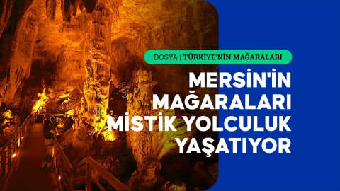 Mersin'in inanç, sağlık ve turizmde öne çıkan mağaraları mistik yolculuk yaşatıyor