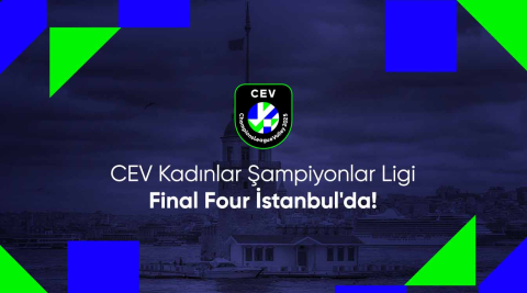 CEV Kadınlar Şampiyonlar Ligi'nde 2025 Dörtlü Final heyecanı İstanbul'da